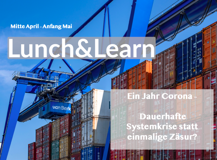 Lunch & Learn 3.0 – Ein Jahr Corona – Dauerhafte Systemkrise statt einmalige Zäsur?