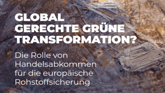 Global gerechte grüne Transformation? Die Rolle von Handelsabkommen für die europäische Rohstoffsicherung
