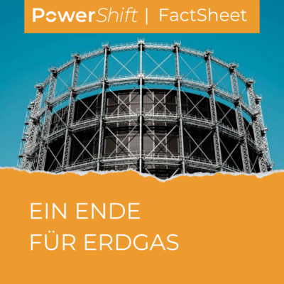 PowerShift FactSheet "Ein Ende für Erdgas!"
